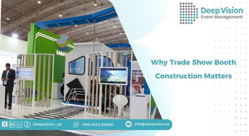 Why Trade Show Booth Construction Matters
